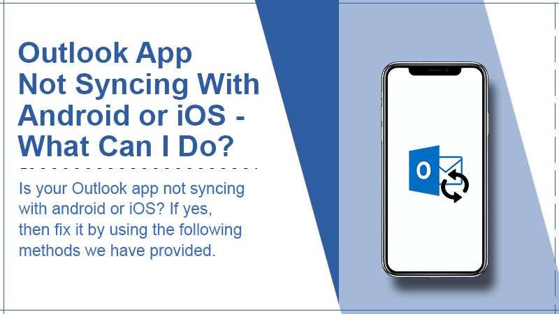 Outlook App Not Syncing With Android or iOS - What Can I Do?