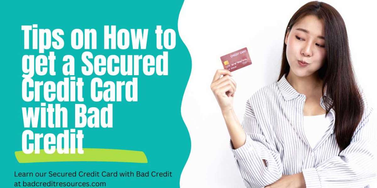 Tips for Getting a Secured Credit Card if You Have Bad Credit