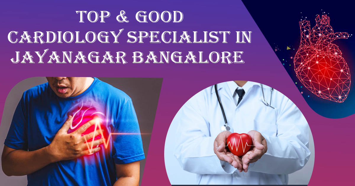 Best Cardiologist Doctor in Jayanagar Bangalore | Famous