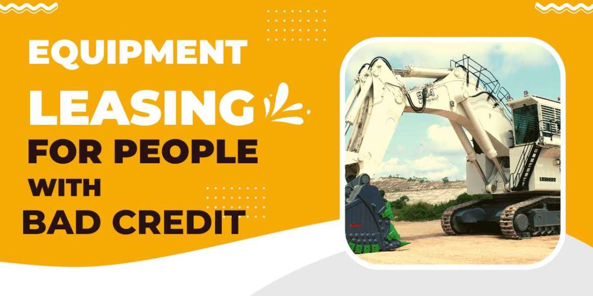 New Equipment Leasing For People With Bad Credit