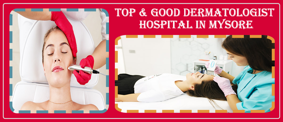 Best Dermatologist Hospital in Mysore | Famous Dermatologist