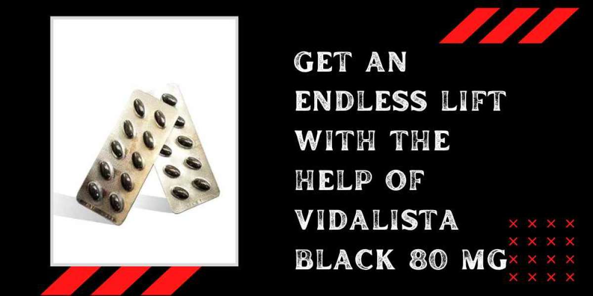 Get an endless lift with the help of Vidalista Black 80 Mg