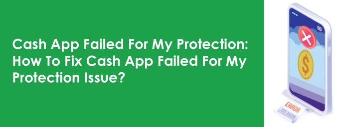 How can I fix Cash App failed for my protection? -7qasearch.net