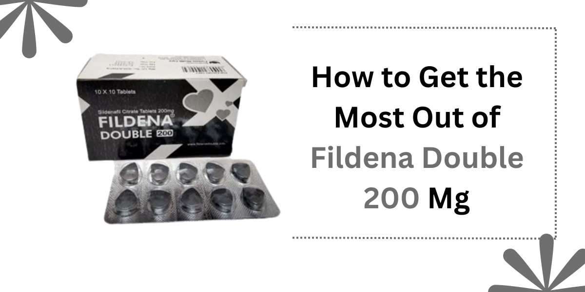 How to Get the Most Out of Fildena Double 200 Mg