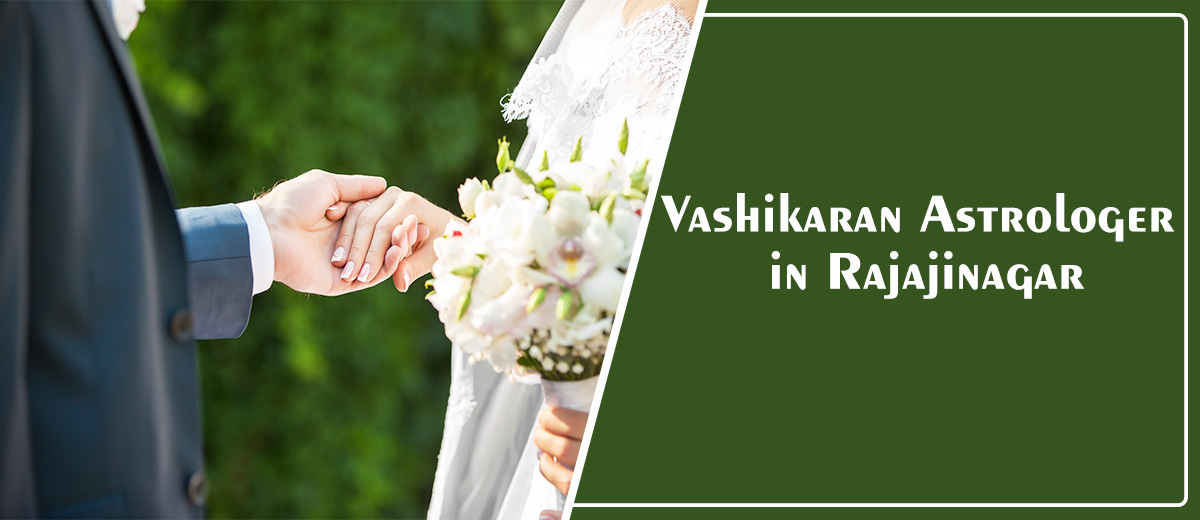 Vashikaran Astrologer in Rajajinagar | Vashikaran Specialist