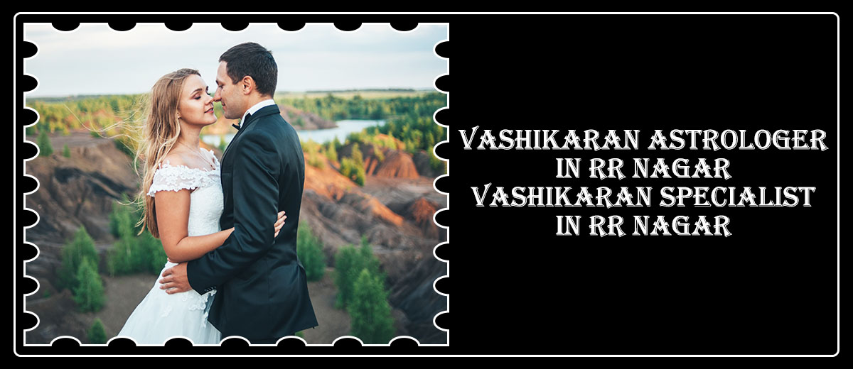 Vashikaran Astrologer in RR Nagar | Vashikaran Specialist