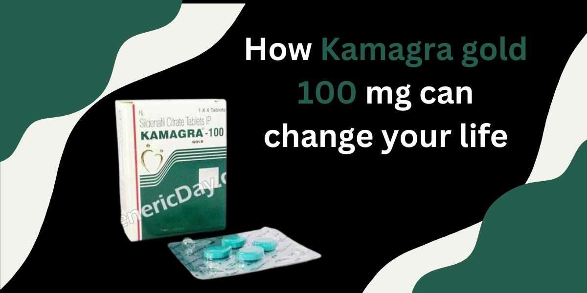 How Kamagra gold 100 mg can change your life