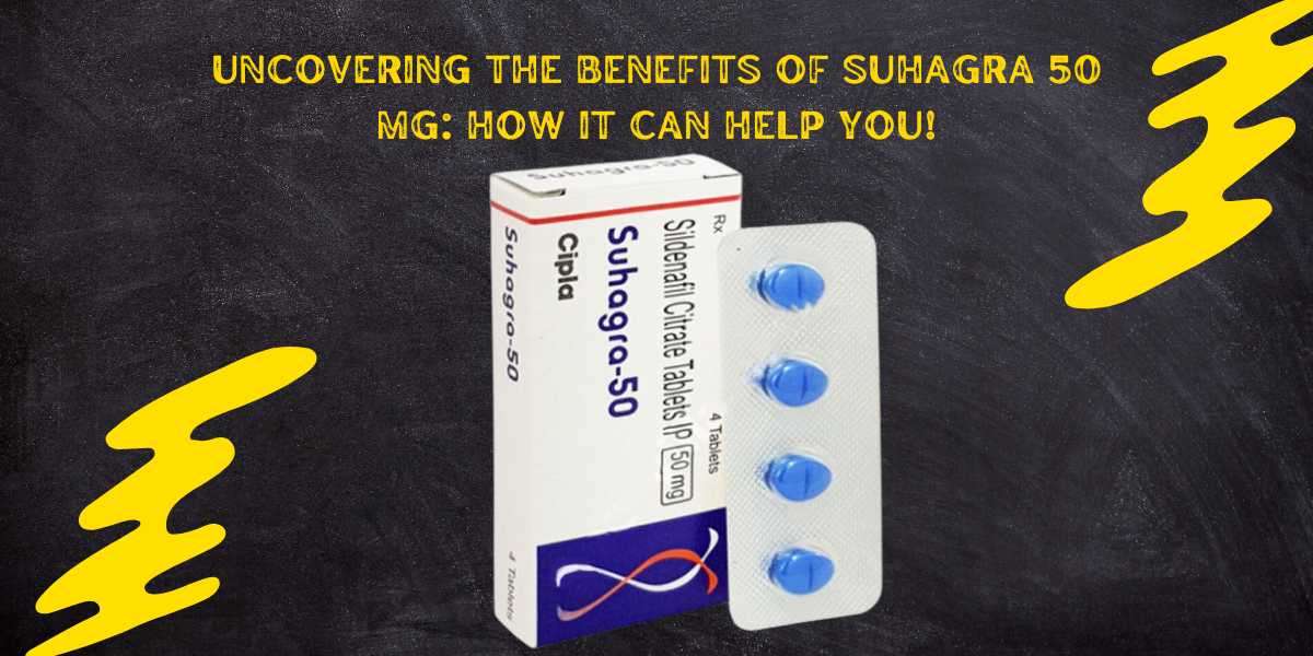 Uncovering the Benefits of Suhagra 50 Mg: How It Can Help You!