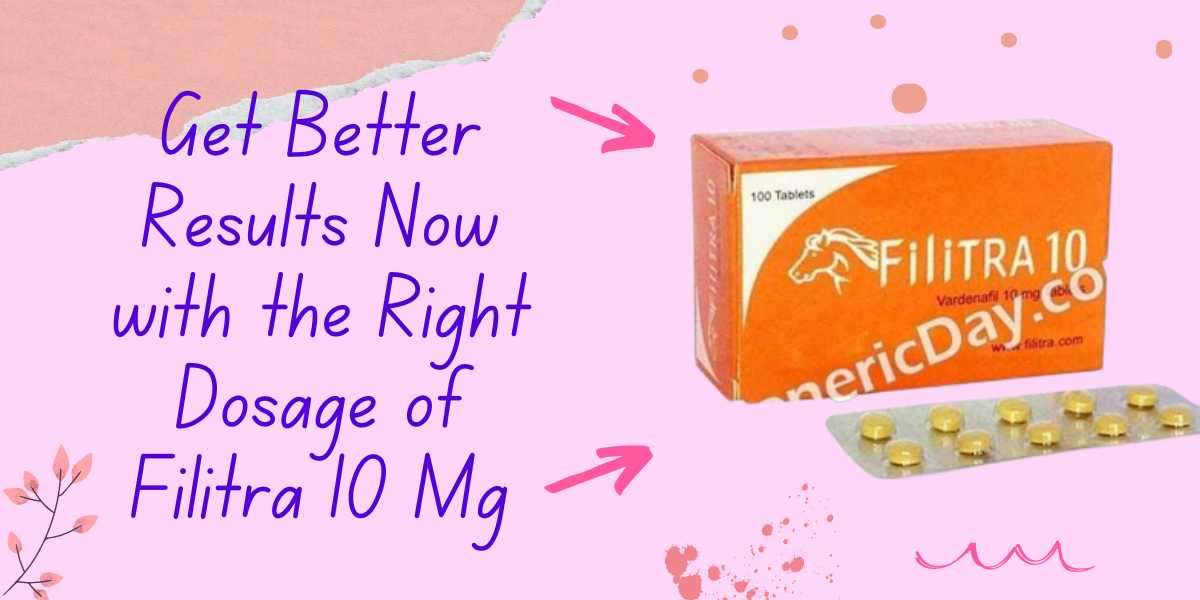 Get Better Results Now with the Right Dosage of Filitra 10 Mg