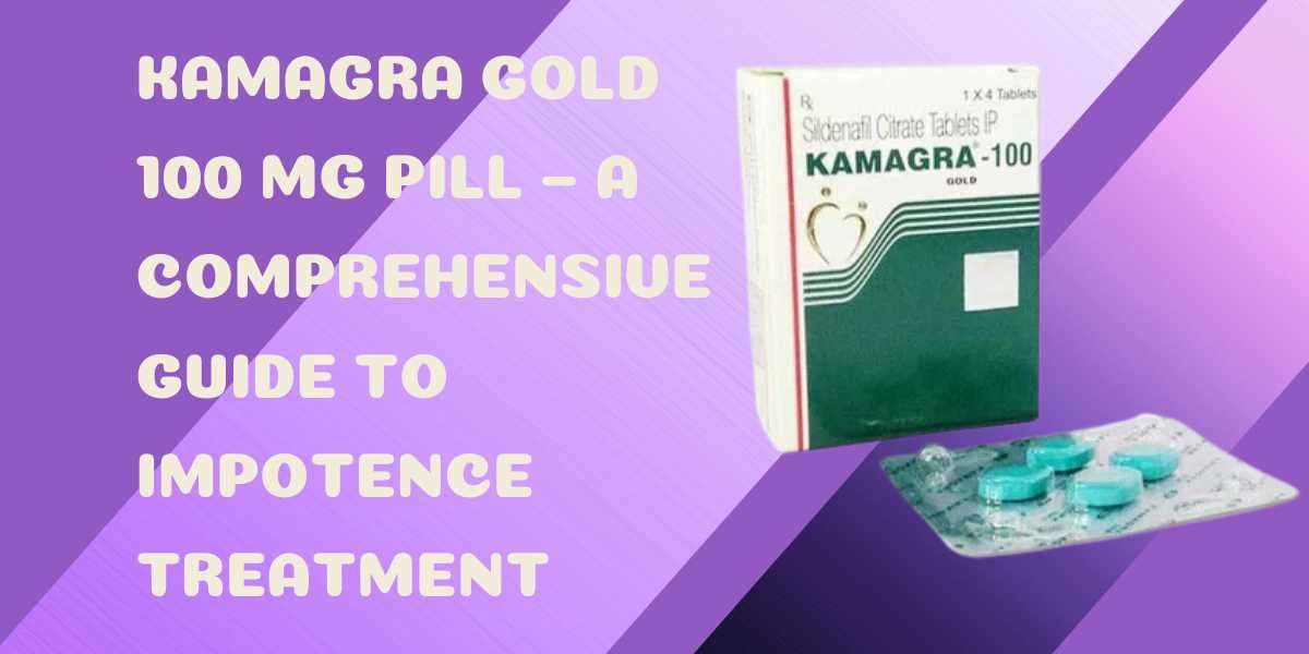 Kamagra Gold 100 Mg Pill – A Comprehensive Guide to Impotence Treatment