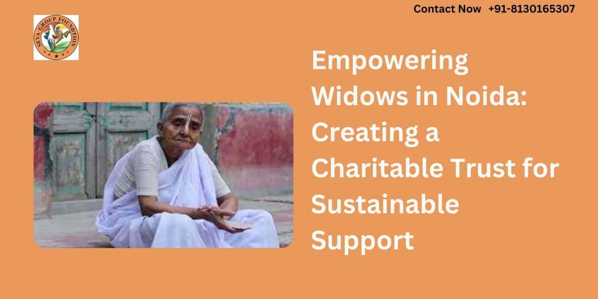 Empowering Widows in Noida: Creating a Charitable Trust for Sustainable Support