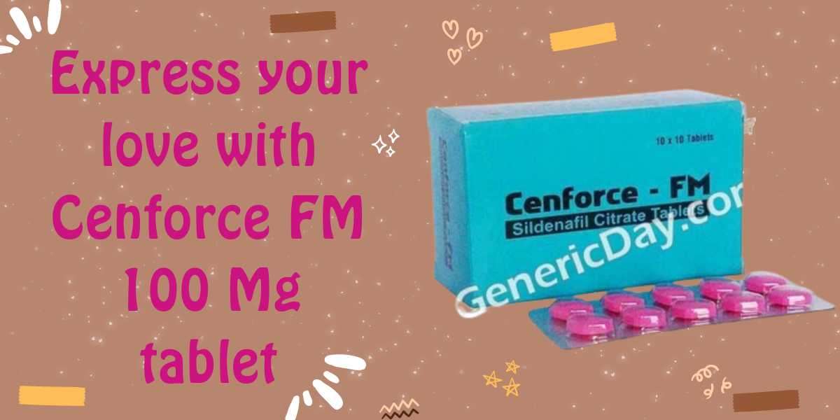 Express your love with Cenforce FM 100 Mg tablet