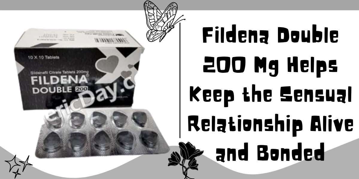 Fildena Double 200 Mg Helps Keep the Sensual Relationship Alive and Bonded