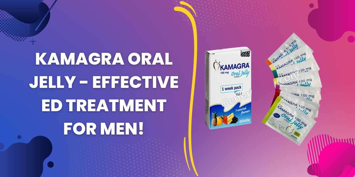 Kamagra Oral Jelly - Effective ED Treatment For Men!