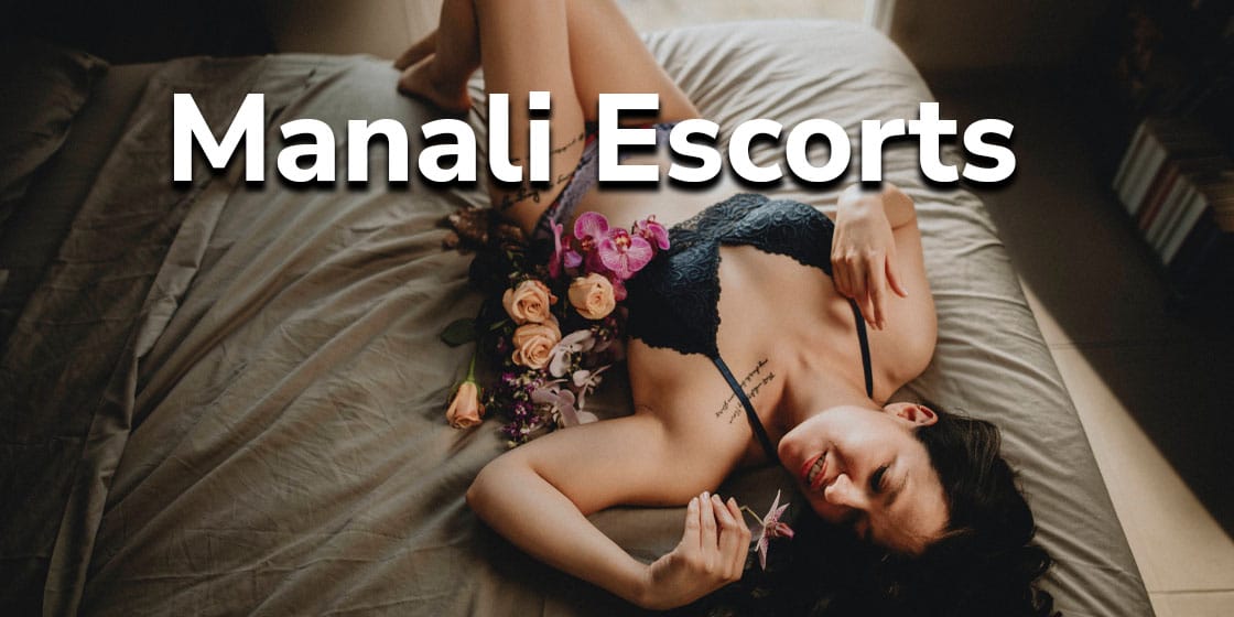 Manali Call Girls | Hire Best High Profile Escorts In 2023