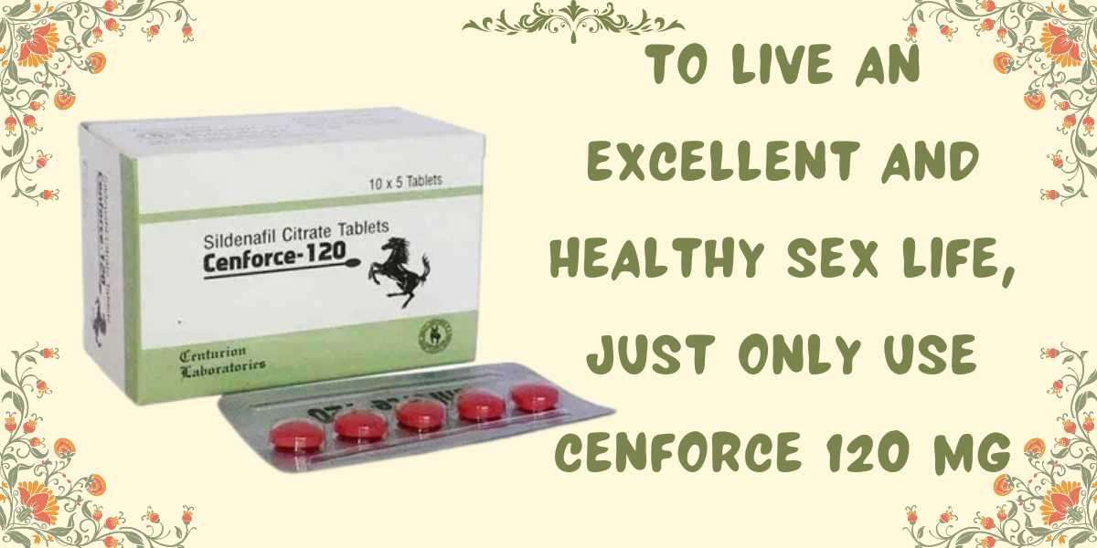 To Live An Excellent And Healthy Sex Life, Just Only Use Cenforce 120 Mg