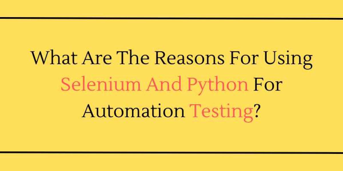 What Are The Reasons For Using Selenium And Python For Automation Testing?