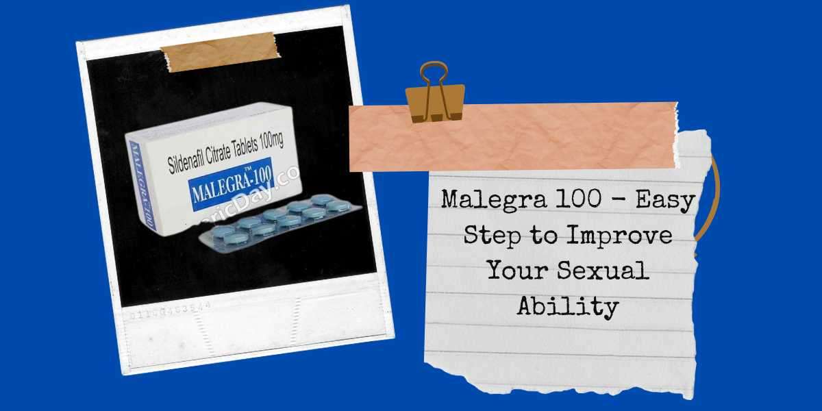 Malegra 100 - Easy Step to Improve Your Sexual Ability