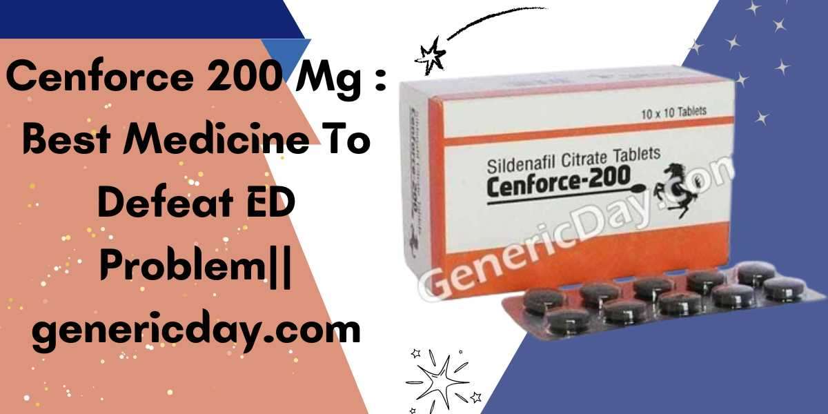 Cenforce 200 Mg : Best Medicine To Defeat ED Problem|| genericday.com