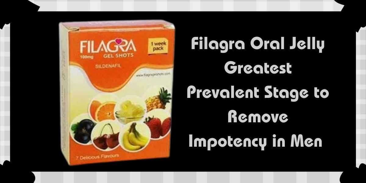 Filagra Oral Jelly Greatest Prevalent Stage to Remove Impotency in Men