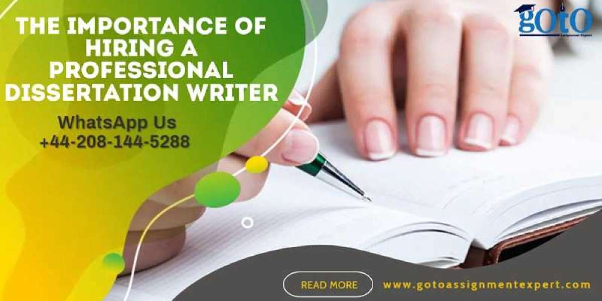 The Importance of Hiring a Professional Dissertation Help Writers