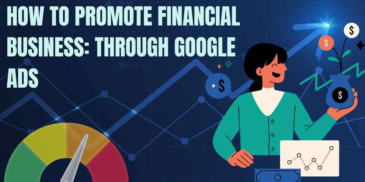 How To  Promote Financial Business: Through Google Ads