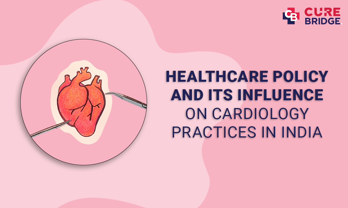 Healthcare Policy and Its Influence on Cardiology Practices in India - Curebridge