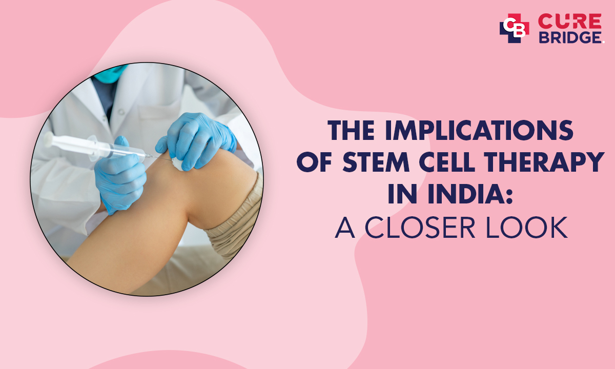 The Implications of Stem Cell Therapy in India: A Closer Look - Curebridge