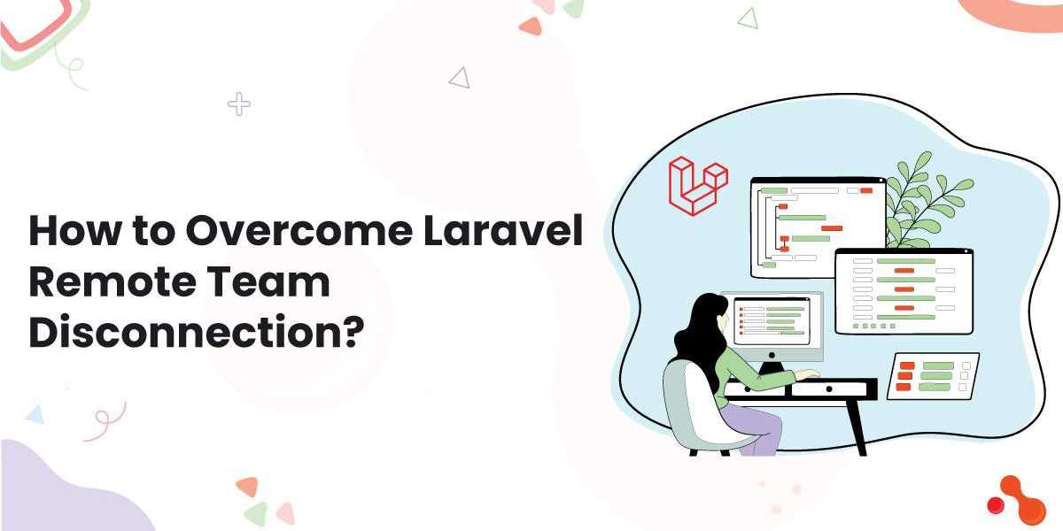 How to Overcome Laravel Remote Team Disconnection?