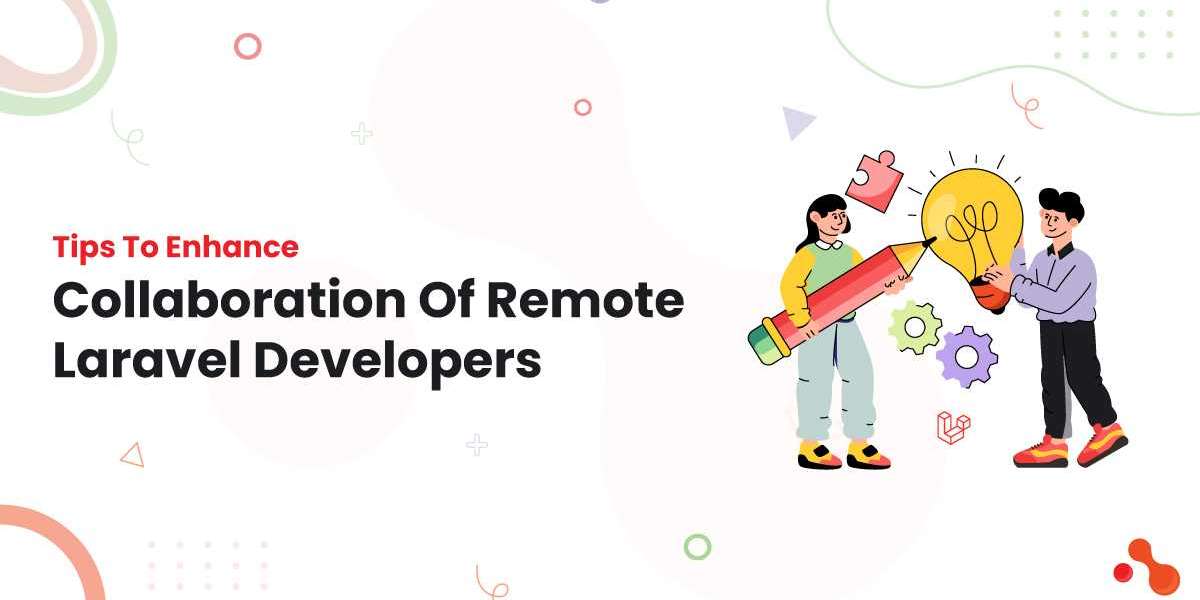 Tips To Enhance Collaboration Of Remote Laravel Developers