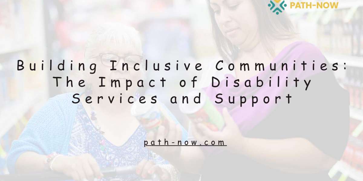 Building Inclusive Communities: The Impact of Disability Services and Support