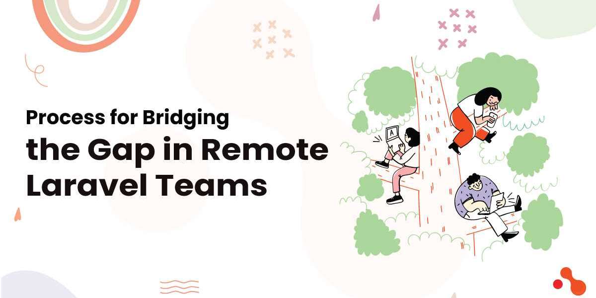 Process for Bridging the Gap in Remote Laravel Teams