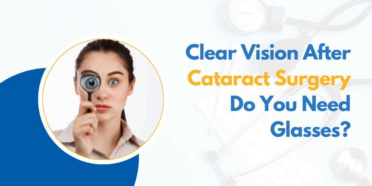 How Can You Tell If You Need Glasses After Undergoing Cataract Surgery?