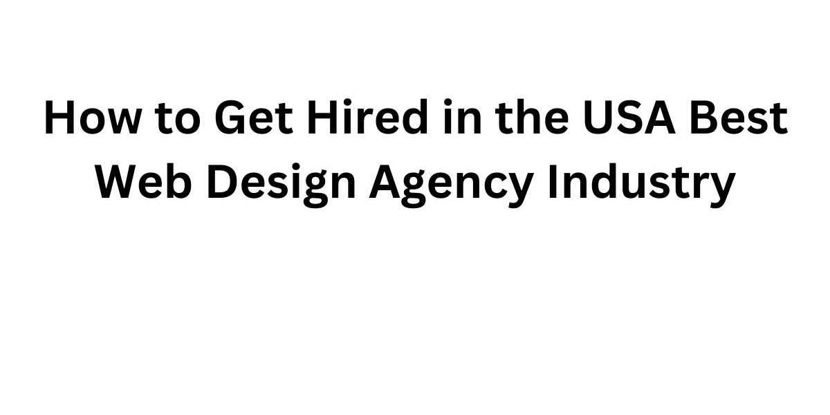 How to Get Hired in the USA Best Web Design Agency Industry