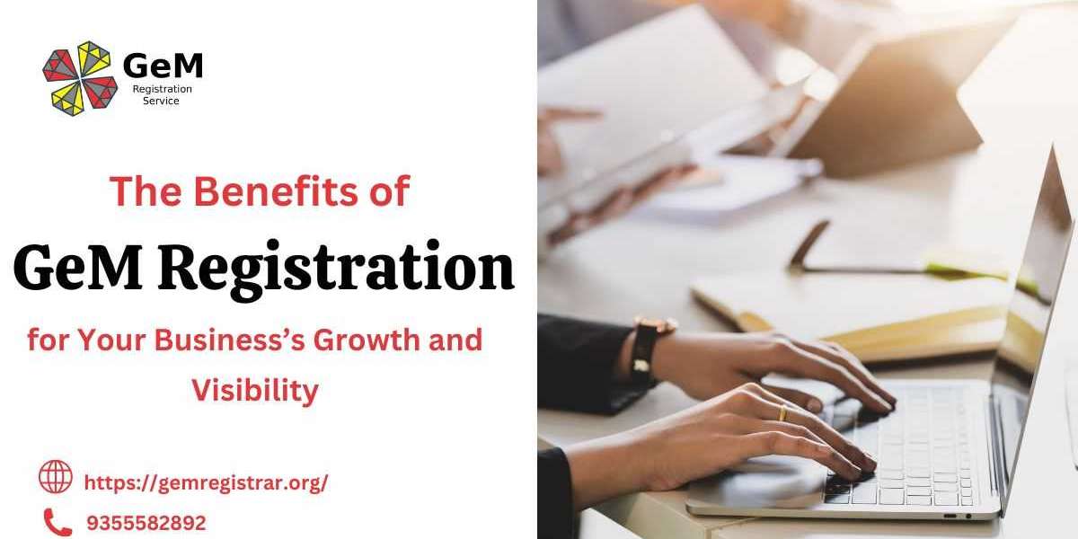 The Benefits of GeM Registration for Your Business’s Growth and Visibility