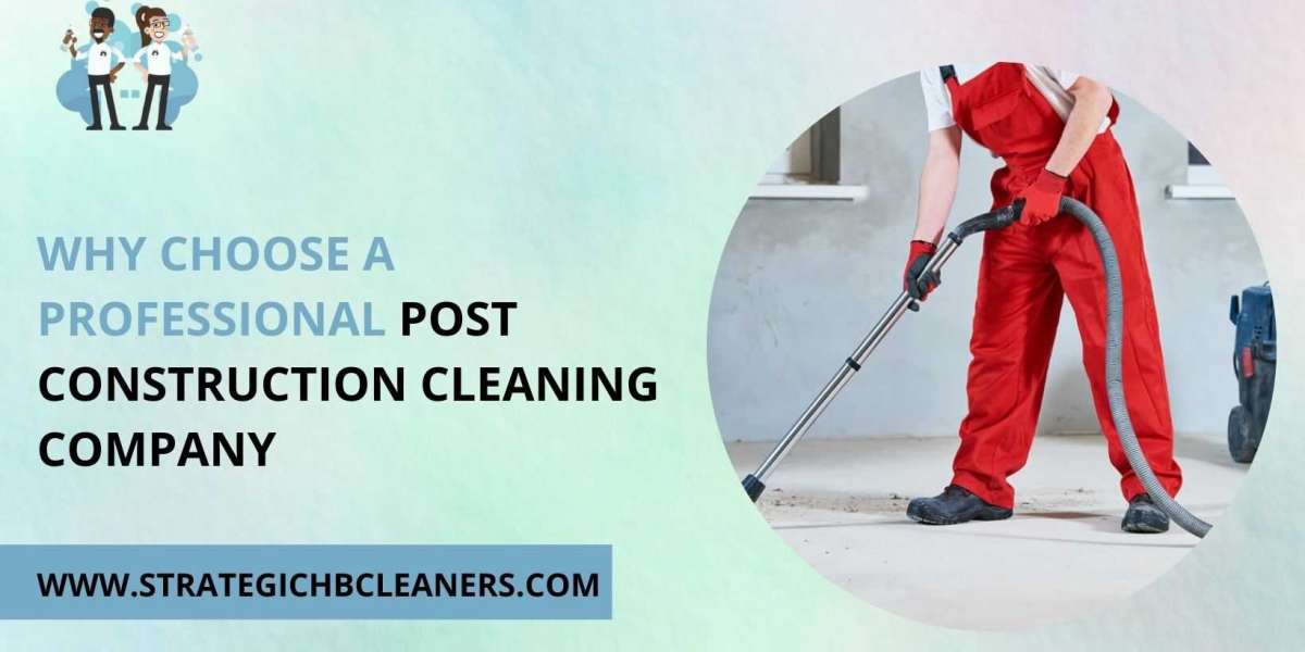 Why Choose a Professional Post Construction Cleaning Company