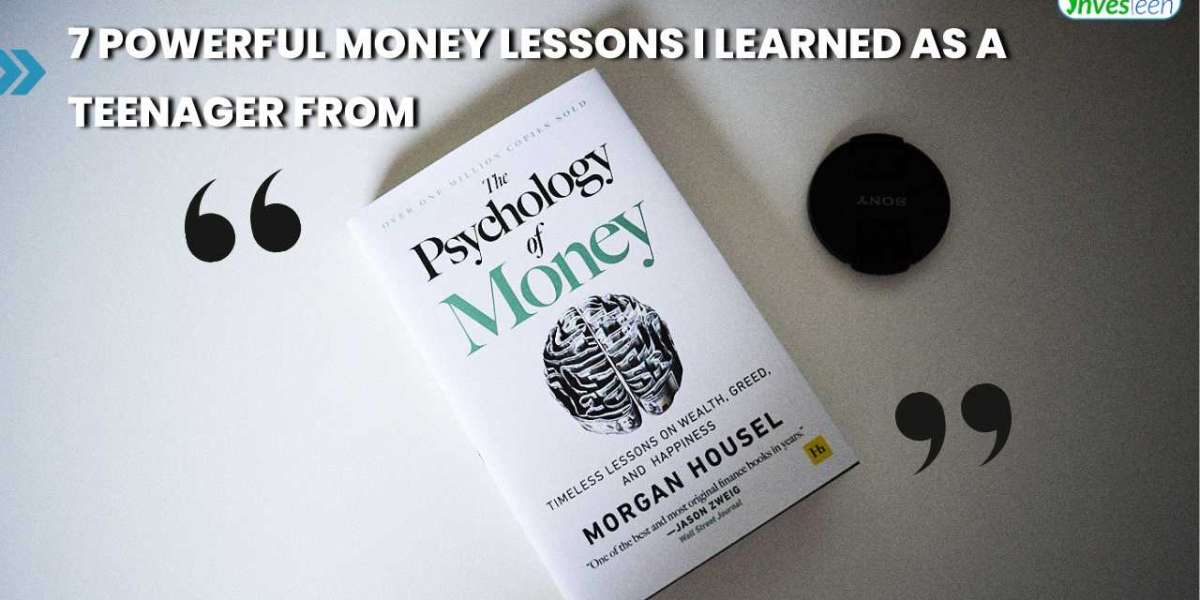 7 Powerful Money Lessons I Learned as a Teenager from "The Psychology of Money"