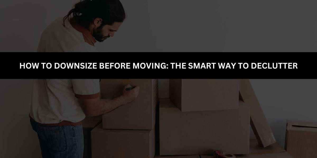 How to Downsize Before Moving: The Smart Way to Declutter