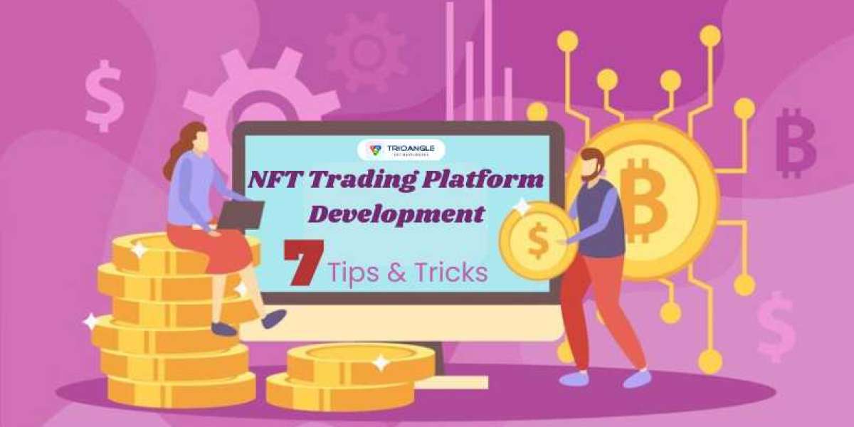 7 Tips and Tricks for NFT Trading Platform Development