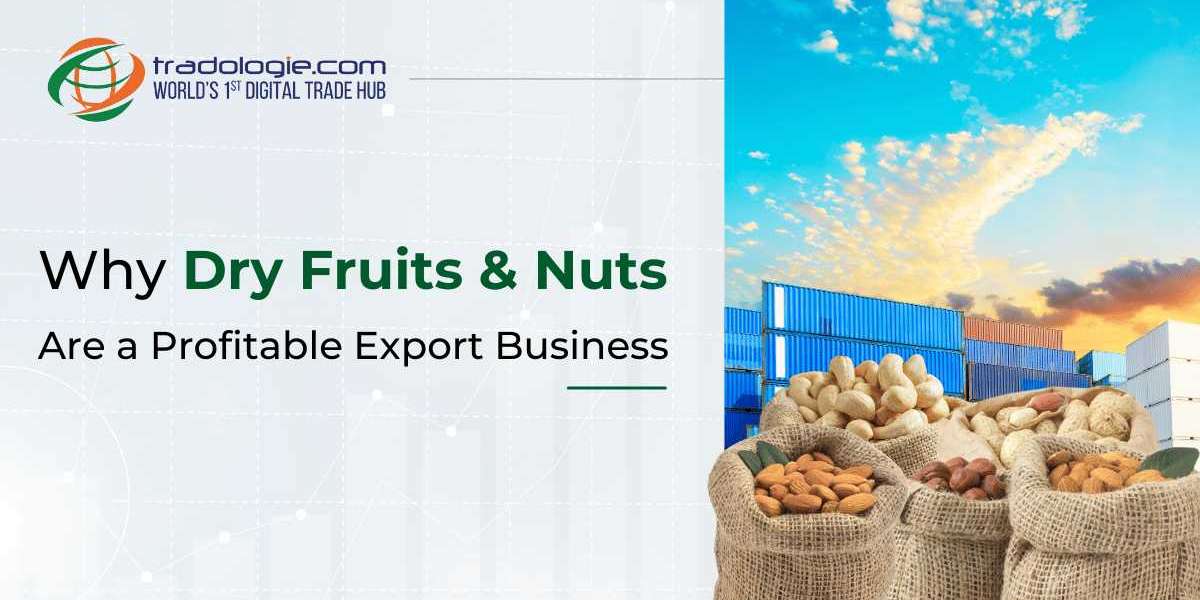 Why Dry Fruits & Nuts Are a Profitable Export Business