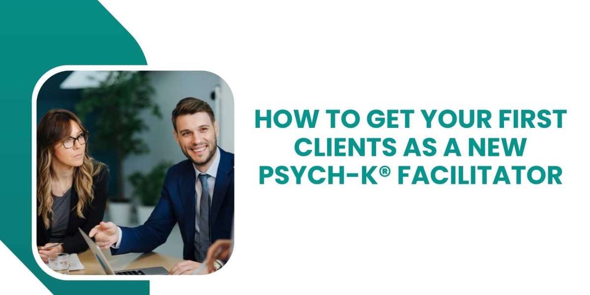 How to Get Your First Clients as a New PSYCH-K® Facilitator