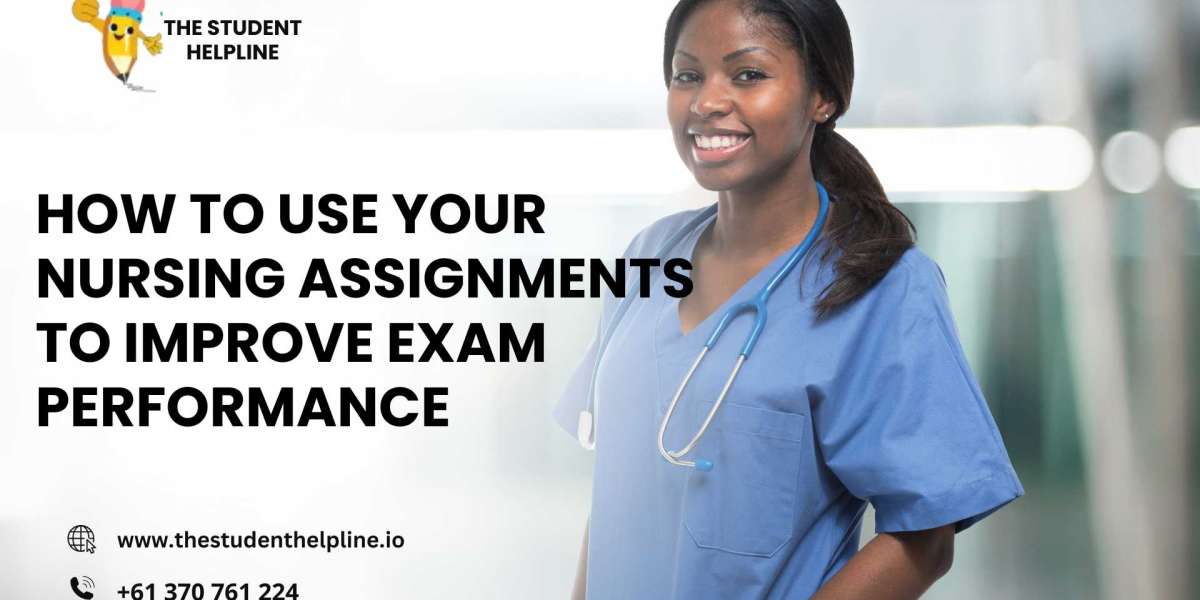 How to Use Your Nursing Assignments to Improve Exam Performance