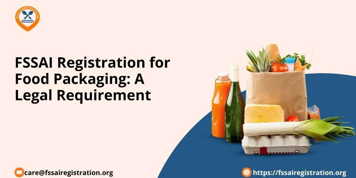 FSSAI Registration for Food Packaging: A Legal Requirement