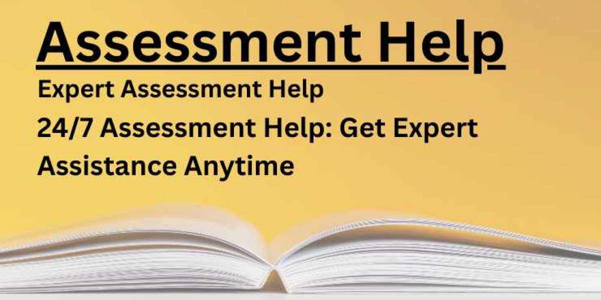 24/7 Assessment Help: Get Expert Assistance Anytime