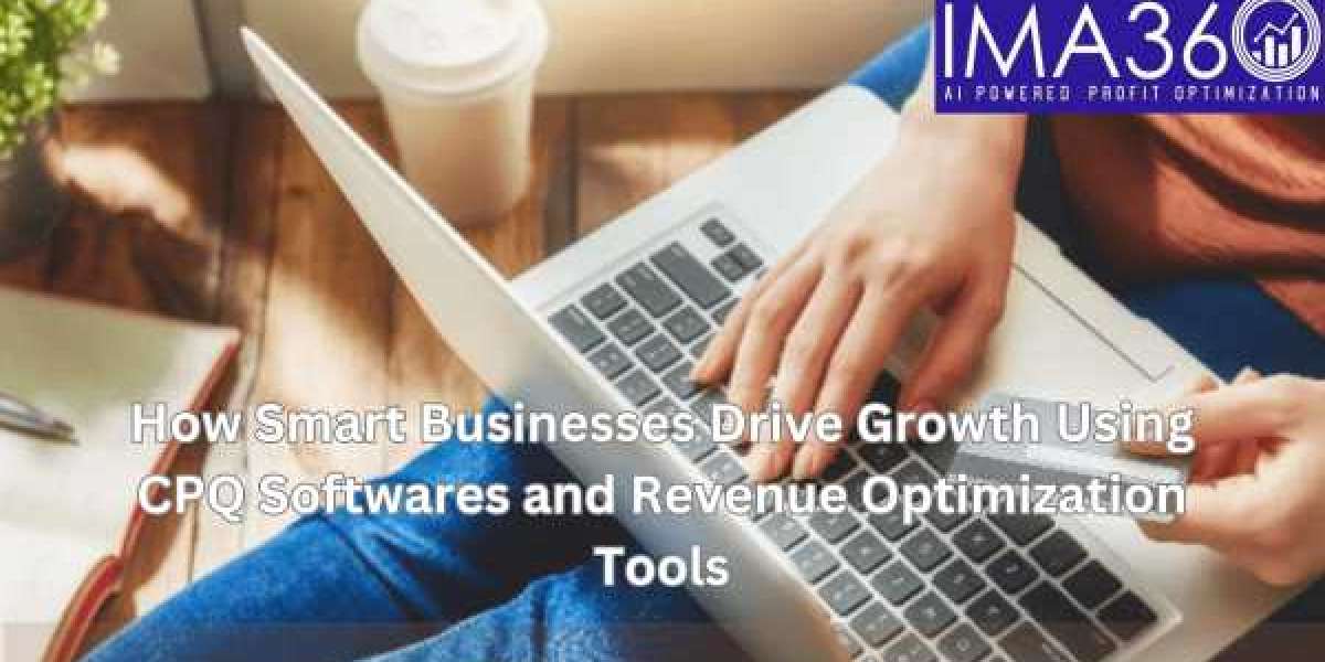 How Smart Businesses Drive Growth Using CPQ Softwares and Revenue Optimization Tools