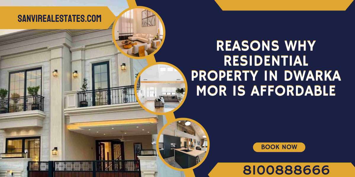 Reasons Why Residential Property in Dwarka Mor is Affordable