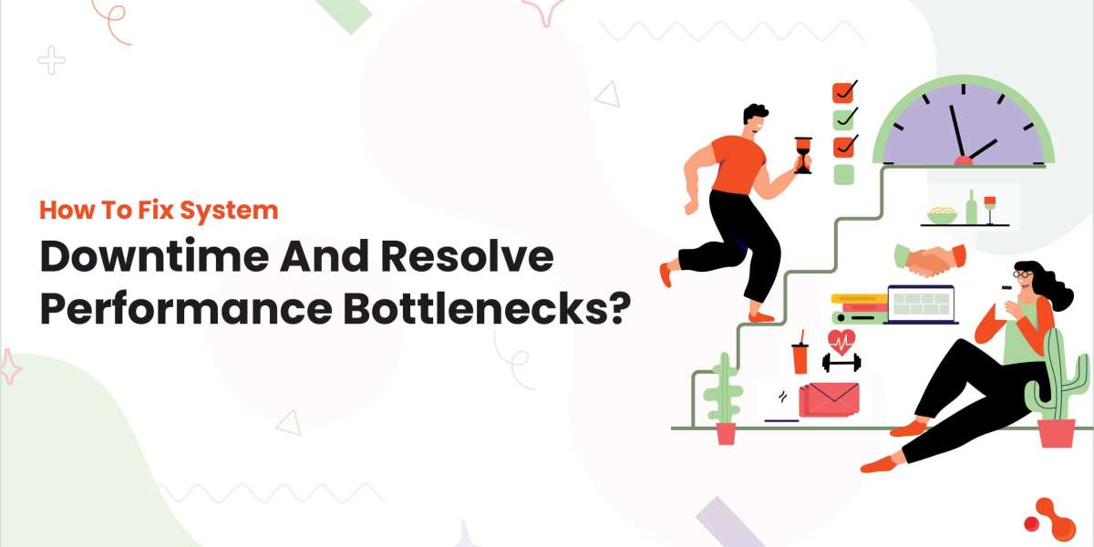 How To Fix System Downtime​ And Resolve Performance Bottlenecks?