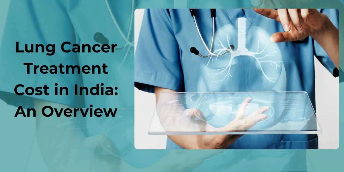 Lung Cancer Treatment Cost in India: An Overview