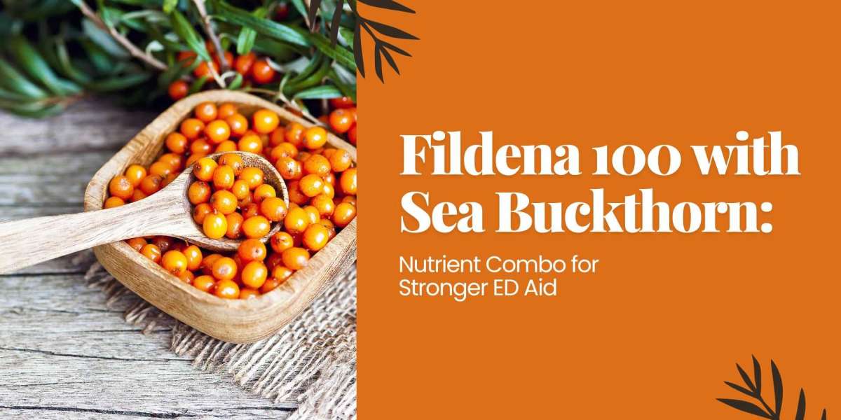Fildena 100 with Sea Buckthorn: Nutrient Combo for Stronger ED Aid