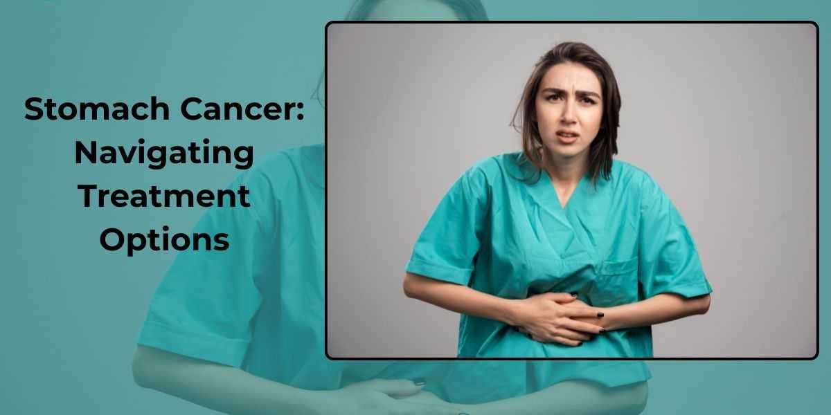 Stomach Cancer: Navigating Treatment Options